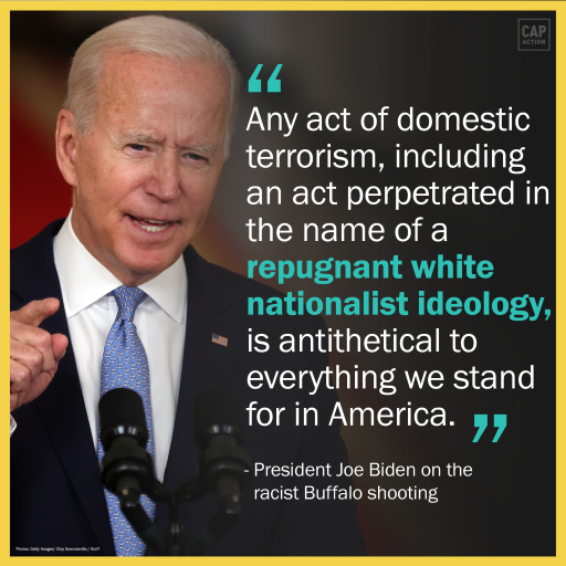 The image features a photo of President Biden sternly gesturing at the podium. The text on screen is a quote that reads: “Any act of domestic terrorism, including an act perpetrated in the name of a repugnant white nationalist ideology, is antithetical to everything we stand for in America.” —President Joe Biden on the racist Buffalo shooting